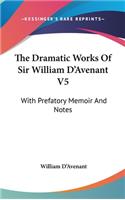 Dramatic Works Of Sir William D'Avenant V5: With Prefatory Memoir And Notes