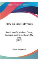 How To Live 100 Years