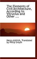The Elements of Civil Architecture, According to Vitruvius and Other ...
