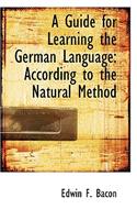 A Guide for Learning the German Language: According to the Natural Method