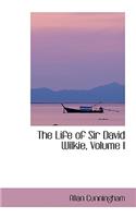 The Life of Sir David Wilkie, Volume I