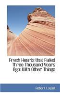Fresh Hearts that Failed Three Thousand Years Ago