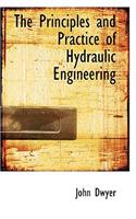 The Principles and Practice of Hydraulic Engineering