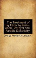 The Treatment of Hay Fever by Rosin-Weed, Ichthyol and Faradic Electricity