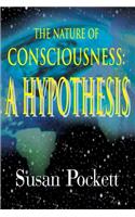 The Nature of Consciousness: A Hypothesis