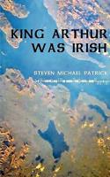King Arthur Was Irish
