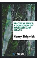 PRACTICAL ETHICS; A COLLECTION OF ADDRES