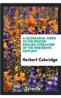 Glossarial Index to the Printed English Literature of the Thirteenth Century