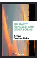 THE HAPPY PRINCESS: AND OTHER POEMS