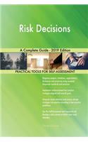 Risk Decisions A Complete Guide - 2019 Edition