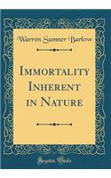 Immortality Inherent in Nature (Classic Reprint)