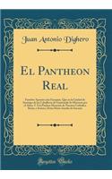 El Pantheon Real: Funebre Aparato a Las Exequias, Que En La Ciudad de Santiago de Los Caballeros de Guatemala Se Hicieron Por El Alma, y La Piadosa Memoria de Nuestra Catholica Reina, y Seora, DOA Maria Amalia de Saxonia (Classic Reprint)