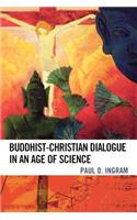 Buddhist-Christian Dialogue in an Age of Science