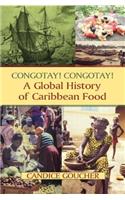 Congotay! Congotay! A Global History of Caribbean Food: A Global History of Caribbean Food