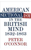 American Sectionalism in the British Mind, 1832-1863