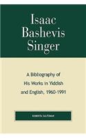 Isaac Bashevis Singer: A Bibliography of His Works in Yiddish and English, 1960-1991: A Bibliography of His Works in Yiddish and English, 1960-1991