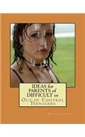 Ideas for Parents of Difficult or Out of Control Teenagers