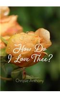 How Do I Love Thee?