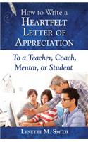 How to Write a Heartfelt Letter of Appreciation to a Teacher, Coach, Mentor, or Student