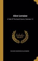 Alice Lorraine: A Tale Of The South Downs, Volumes 1-2