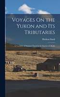 Voyages On the Yukon and Its Tributaries