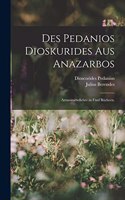 Des Pedanios Dioskurides aus Anazarbos