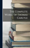 The Complete Works of Thomas Carlyle