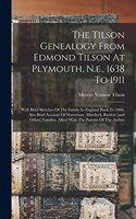 Tilson Genealogy From Edmond Tilson At Plymouth, N.e., 1638 To 1911; With Brief Sketches Of The Family In England Back To 1066. Also Brief Account Of Waterman, Murdock, Bartlett [and Other] Families, Allied With The Parents Of The Author