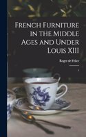 French Furniture in the Middle Ages and Under Louis XIII