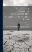 Allgemeine kritische Geschichte der aeltern und neuern Ethik