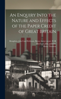 Enquiry Into the Nature and Effects of the Paper Credit of Great Britain