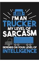 Notebook I'm An Trucker My Sarcasm Depends On Your Intelligence: A great Notebook with 109 lined pages. For Truck Driver to take notes and sketches about their transporting. Also a great note book gift for a truck