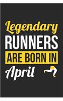 Running Notebook - Legendary Runners Are Born In April Journal - Birthday Gift for Runner Diary