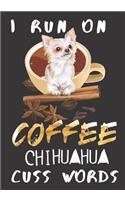 I run on Coffee Chihuahua Cuss Words