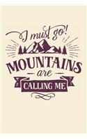 I Must Go Mountains Are Calling Me: Mountain Journal (Gifts for Outdoors)