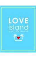Love Island Is My Guilty Pleasure Notebook