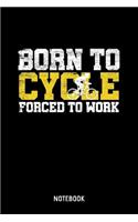 Born To Cycle Forced To Work Notebook: 6x9 Blank Dot Grid Sports Notebook Or Training Book - Exercise Journal Or Workout Diary for Men and Women