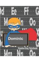 Handwriting Notebook Dominic: Personalized Writing Practice Book - Alphabet Letters Journal with Dotted Lined Sheets for K-3 Grade Students