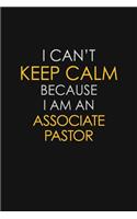 I Can't Keep Calm Because I Am An Associate Pastor