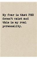My Fear Is That PMS Doesn't Exist And This Is My Real Personality.
