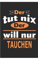 Der tut nix Der will nur tauchen: Notizbuch, Notizblock, Geburtstag Geschenk Buch mit 110 linierten Seiten