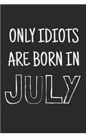 Only idiots are born in July