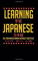 Learning Japanese So I Can Watch Anime Without Subtitles: 120 Pages I 6x9 I College Ruled Linepaper I Funny Manga & Japanese Animation Lover Gifts