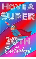 Have A Super 20th Birthday: Funny 20th Birthday Gift Journal / Notebook / Diary Quote (6 x 9 - 110 Blank Lined Pages)