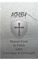Ashley Stand Firm in Faith with Courage & Strength: Personalized Notebook for Men with Bibical Quote from 1 Corinthians 16:13