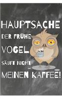 Hauptsache der frühe Vogel säuft nicht meinen Kaffee