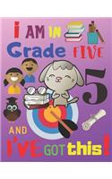 I Am in Grade Five and I've Got This!: The Sketchbook and Journal for Children and Kids in Grade 5