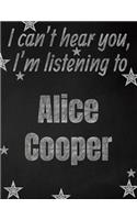 I can't hear you, I'm listening to Alice Cooper creative writing lined notebook