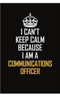 I Can't Keep Calm Because I Am A Communications Officer