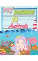 My Name is Aaliyah: Personalized Primary Tracing Book / Learning How to Write Their Name / Practice Paper Designed for Kids in Preschool and Kindergarten